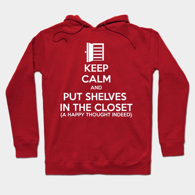 Keep Calm and Put Shelves In The Closet Hoodie by MrPandaDesigns